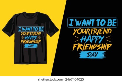 i want to be your friend happy friendship day
t shirt design vector illustrator art