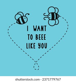 i want to beee like you with bee and typo print design