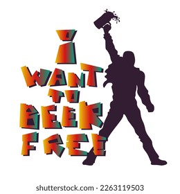I want to BEER free lettering. Cool print or logo, poster. Silhouette of a superstar with a glass of beer in his hand. Vector illustration with inscription isolated on a white background.