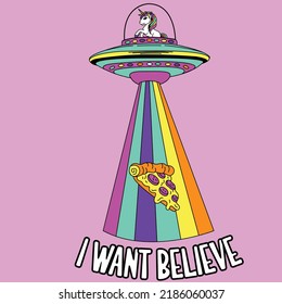 I WANT TO BELIEVE IN ALIENS UNICORNS AND PIZZA