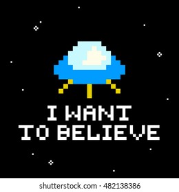 I want to believe. Pixel art game style ufo spaceship vector illustration