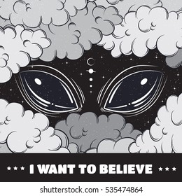 I want to believe. Quote typographical background with hand drawn cartoon illustration of alien eyes.  Artwork in surrealism style.Template for card, postcard, poster, banner, print for t-shirt