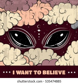 I want to believe. Quote typographical background with hand drawn cartoon illustration of alien eyes.  Artwork in surrealism style.Template for card, postcard, poster, banner,  print for t-shirt