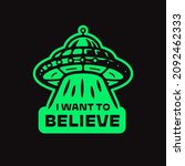 I WANT TO BELIEVE t shirt apparel print UFO icon Flying saucer illustration Alien abduction logo badge emblem concept Space invaders sign poster Funny comic line art style