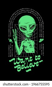 Want to believe. UFO alien character motivation typography t-shirt print. Believe in yourself modern space character vector illustration.