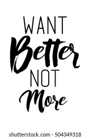Want better not more quote with handwriting in black and white,vector.