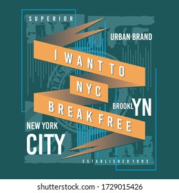 I Want To Break Free Slogan, Brooklyn, New York City, Design Typography, Vector Illustration