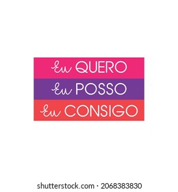 I want, I can, I can, Eu quero, eu posso, eu consigo in portuguese. Text in color bars vector art for screen printing, sublimation or anything your imagination wants RH+