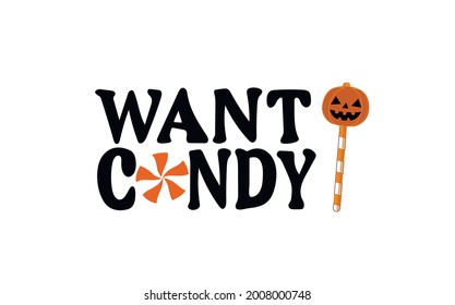 Want candy. Halloween Vector Illustration. Lettering Design.