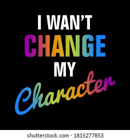 I wan't change my character,Graphic design print t-shirts fashion,vector,poster,card