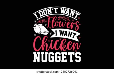 I don’t want chicken nuggets- valentine's day t- shirt design, Handmade calligraphy vector illustration, greeting card template with typography text, Isolated on white background.