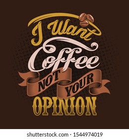 I want coffee not your opinion quotes. Coffee sayings & quotes