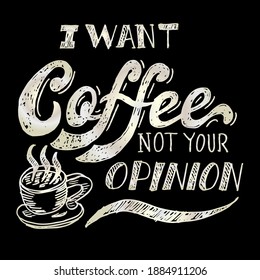 I Want Coffee not your opinion, quotes
