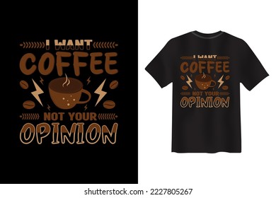 I Want coffee Not Your opinion, Coffee creative typography new t shirt design, Coffee Slogan Drink T shirt