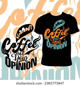 I want coffee not your opinion quotes. Coffee sayings and quotes typography t-shirt design