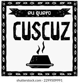 Quiero cuscús (Eu quero cuscuz). arte al estilo de la madera y la literatura cordel.