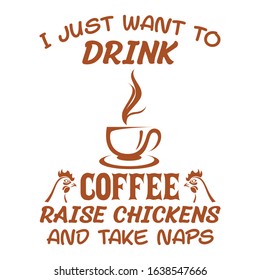 I want to drink coffee t-shirt vector design art template. Contains coffee cup with chickens illustrations. Also good for label and poster.