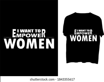 I want to empower women  typography t shirt design