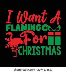 I Want A Flamingo For Christmas, Happy Christmas Day New Year, Flamingo For Christmas Saying