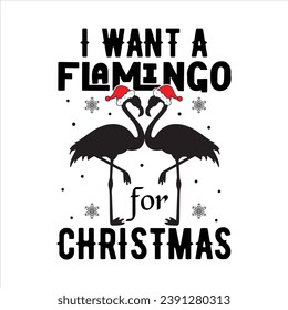 I WANT A FLAMINGO FOR CHRISTMAS-FLAMINGO T-SHIRT DESIGN