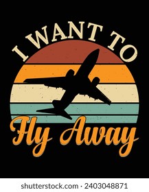 I WANT TO FLY AWAY.T-SHIRT DESIGN. PRINT TEMPLATE.TYPOGRAPHY VECTOR ILLUSTRATION. 