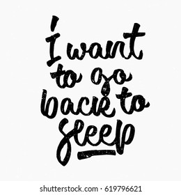 I want to go back to sleep quote. Ink hand lettering. Modern brush calligraphy. Handwritten phrase. Inspiration graphic design typography element. Cute simple vector sign.