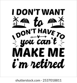 I Don't Want To Don't Have To You Can't Make Me I'm Remüde - Ruhestand Handgezeichneter Schriftzug einzeln auf weißem Hintergrund, Typografie-T-Shirt-Design, EPS, Dateien für .