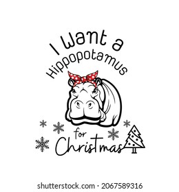 
I Want A Hippopotamus For Christmas ,Good For Greeting Card And T-shirt Print