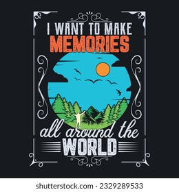 I want to make memories all around the world ,summer t shirt, sweet summer, vacation mood t shirt design, all around the world time t-shirt design