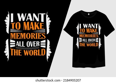 I Want to Make Memories All Over the World T Shirt Design