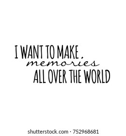 I Want To Make Memories All Over The World Quote Poster Design.