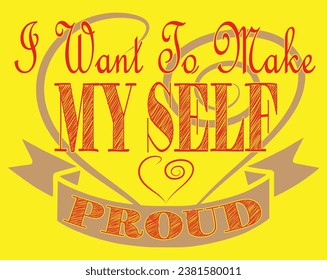 I want to make my self proud t-shirt design