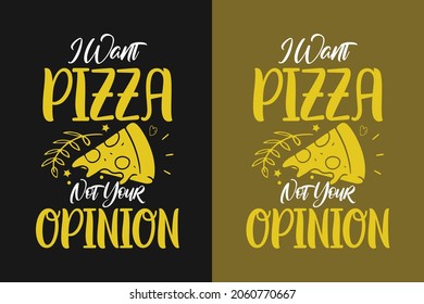 I want pizza not your opinion pizza typography  t shirt