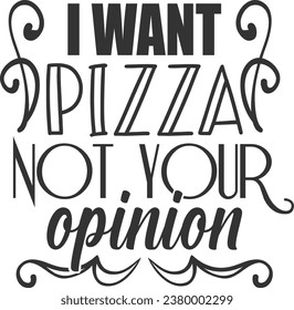 I Want Pizza Not Your Opinion - Funny Sarcastic Illustration