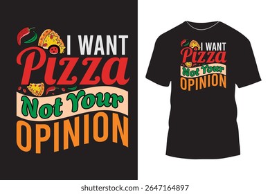 I want pizza not your opinion typography t shirt design with simple graphics