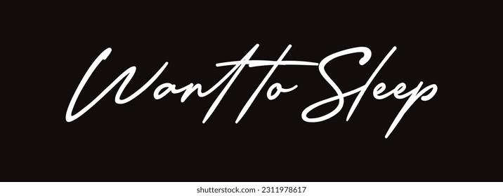 Want to sleep card. Hand drawn lettering background. Ink illustration. Modern brush calligraphy. Isolated on black background.