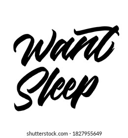 Want sleep. Hand drawn vector lettering. typography design. Hand written type. Simple vector sign. Vector illustration.