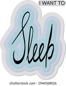 Want to sleep Vector lettering illustration . Vector illustration