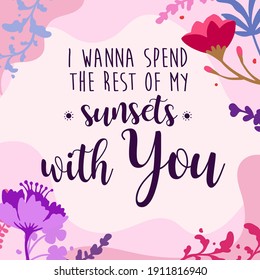 I want to spend the rest of my sunsets with you, Couples' romantic Love Quotes. Print ready vector with Natural Background,  Interior wall art decoration, wall Banner, Sticker, Label, Greeting card, Tag