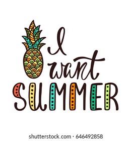 I want summer. Inspirational quote. Modern calligraphy phrase with hand drawn pineapple. Simple vector lettering for print and poster. Typographic design.