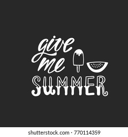 I want summer. Inspirational quote. Modern calligraphy phrase with hand drawn watermelon and ice cream. Simple vector lettering for print and poster. Typographic design.