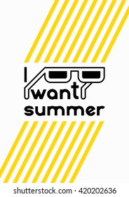 I Want Summer. Summer time phrase typographical poster. Vector illustration.