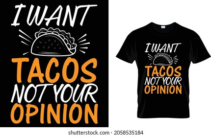 I want tacos not  your opinion - Tacos T-shirt Design Template 