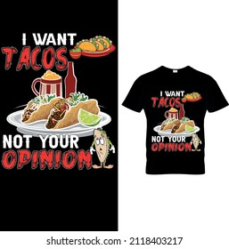 I WANT TACOS NOT YOUR OPINION TEES.Tacos T Shirt,Funny Tacos Shirt, Fuunny Shirt For Women, Cinco De Mayo, Tacos Party T-Shirt. Funny T Shirt Mexican Food Humor Tee.