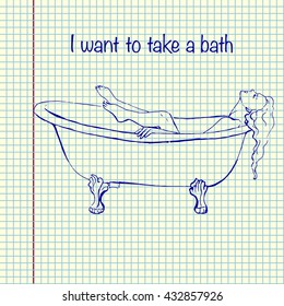 I want to take a bath. Drawn woman in bathroom. Hand drawn vector stock illustration. Sheet ballpen drawing