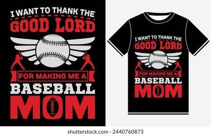 I Want To Thank The Good Lord For Making Me A Baseball Mom - Baseball Vector Tshirt - illustration vector art - Baseball T-shirt Design Template - Print