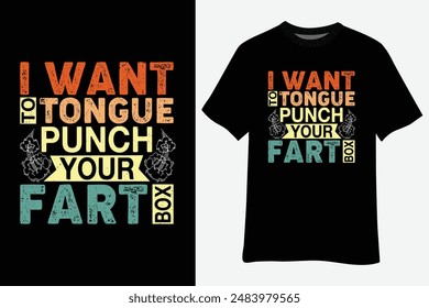 I Want Tongue-Punch Fart Box Word Pun Humor Sarcasm Joke T-Shirt