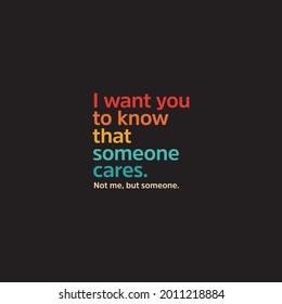 I want you to know that someone cares. Not me, but someone.