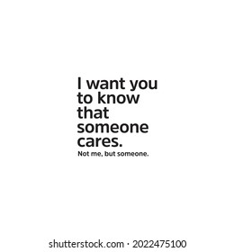 I want you to know that someone cares. Not me, but someone.