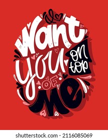 Want you on top of me. Cute hand drawn doodle lettering postcard about love. Love you poster. Happy Valentine's Day - lettering template label.
